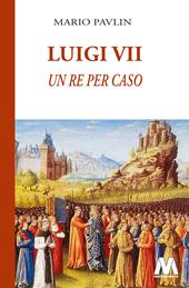 Luigi VII. Un re per caso
