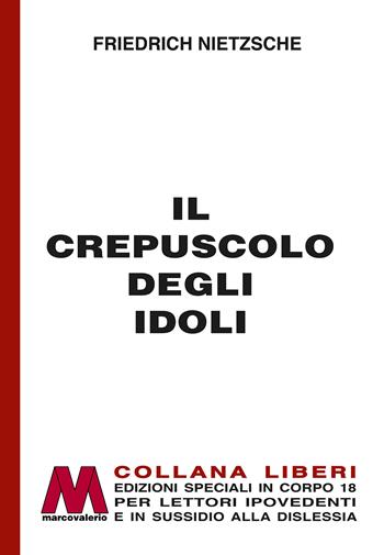 Il crepuscolo degli idoli. Ediz. a caratteri grandi - Friedrich Nietzsche - Libro Marcovalerio 2026, Liberi corpo 18. Edizioni speciali per ipovedenti | Libraccio.it