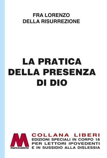 La pratica della presenza di Dio in edizione speciale in corpo 18 per lettori ipovedenti. Ediz. a caratteri grandi - Frate Lorenzo della Resurrezione - Libro Marcovalerio 2026 | Libraccio.it