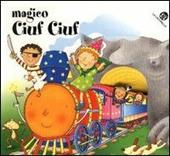Magico ciuf ciuf. Ediz. illustrata