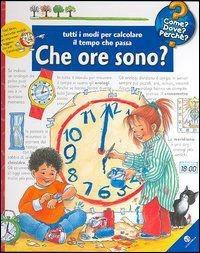 Che ore sono? Tutti i modi per calcolare il tempo che passa. Ediz. illustrata - Angela Weinhold - Libro La Coccinella 2005, Come? Dove? Perché? | Libraccio.it