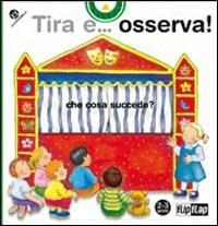 Tira e... osserva! Cosa succede? Ediz. illustrata - Barbara Jelenkovich - Libro La Coccinella 2007 | Libraccio.it