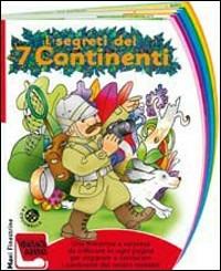 I segreti dei sette continenti. Ediz. illustrata - Giovanna Mantegazza, Carlo Alberto Michelini - Libro La Coccinella 2007 | Libraccio.it