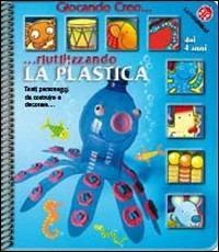 Creo riutilizzando la plastica - Chiara Bordoni - Libro La Coccinella 2008 | Libraccio.it