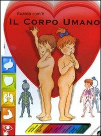 Il corpo umano - Anna Curti, Giovanna Mantegazza - Libro La Coccinella 2009, Guarda com'è... | Libraccio.it