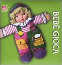 Bebè gioca  - Libro La Coccinella 2010, Bebè mio | Libraccio.it