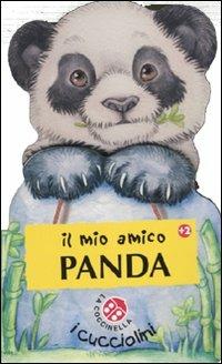 Il mio amico panda - Gabriele Clima, Monica Pierazzi Mitri - Libro La Coccinella 2010, Cuccioli | Libraccio.it