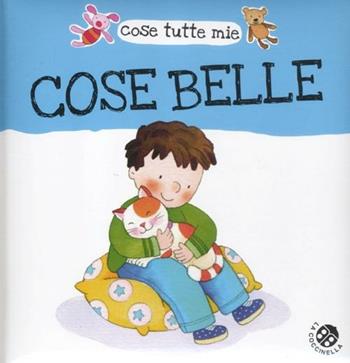 Cose belle. Cose tutte mie - Gabriele Clima, Roberta Pagnoni - Libro La Coccinella 2012 | Libraccio.it