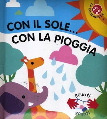 Con il sole... con la pioggia - Gabriele Clima - Libro La Coccinella 2012, Scuoti scuoti | Libraccio.it