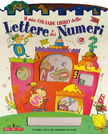 Il mio grande libro delle lettere e dei numeri. Ediz. illustrata - Emanuela Bussolati, Chiara Bordoni - Libro La Coccinella 2012, Primi libri attivi | Libraccio.it