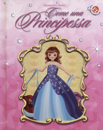 Come una principessa. Libro pop-up - Alessandra Bedin - Libro La Coccinella 2012 | Libraccio.it