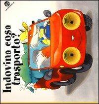 Indovina cosa trasporto? Ediz. illustrata - Giovanna Mantegazza, Cristina Mesturini - Libro La Coccinella 2013, Nuovi libri coi buchi | Libraccio.it