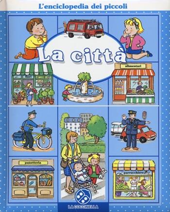 La città. L'enciclopedia dei piccoli. Ediz. illustrata - Emilie Beaumont, Nathalie Bélineau - Libro La Coccinella 2013 | Libraccio.it