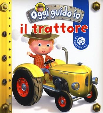 Il trattore. Oggi guido io. Ediz. illustrata - Nathalie Bélineau, Emilie Beaumont - Libro La Coccinella 2013 | Libraccio.it