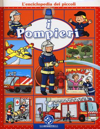I pompieri. L'enciclopedia dei piccoli. Ediz. illustrata - Emilie Beaumont, Nathalie Bélineau - Libro La Coccinella 2014 | Libraccio.it