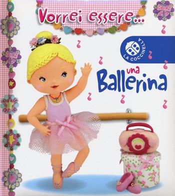 Vorrei essere... una ballerina. Ediz. illustrata - Nathalie Bélineau, Emilie Beaumont - Libro La Coccinella 2014 | Libraccio.it