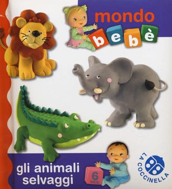 Gli animali selvaggi. Mondo bebè. Ediz. illustrata  - Libro La Coccinella 2014 | Libraccio.it