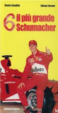 Sei il più grande Schumacher - Dante Candini, Eliseo Ferrari - Libro Il Fiorino 2004 | Libraccio.it