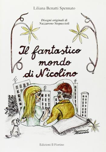 Il fantastico mondo di Nicolino - Liliana Spennato Benatti - Libro Il Fiorino 2006 | Libraccio.it