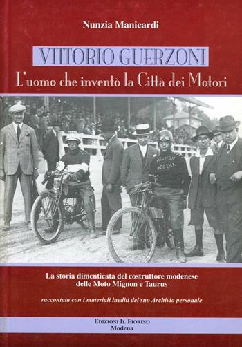 Vittorio Guerzoni. L'uomo che inventò la Città dei motori - Nunzia Manicardi - Libro Il Fiorino 2006 | Libraccio.it