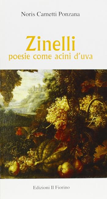 Zinelli. Poesia come acini d'uva - Noris Cametti Ponzana - Libro Il Fiorino 2006 | Libraccio.it