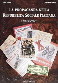 La propaganda nella Repubblica Sociale Italiana: i volantini - Ezio Trota, Giovanni Sulla - Libro Il Fiorino 2006 | Libraccio.it