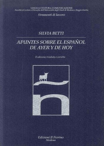 Apuntes sobre el español de ayer y de hoy - Silvia Betti - Libro Il Fiorino 2006 | Libraccio.it