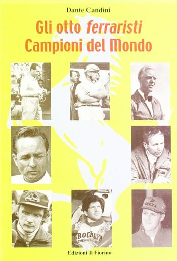 Gli otto ferraristi campioni del mondo - Dante Candini - Libro Il Fiorino 2005 | Libraccio.it