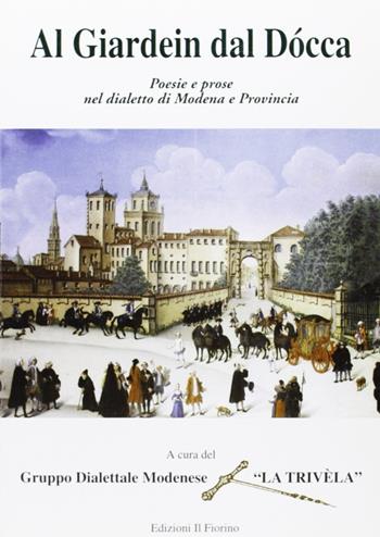 Al gardein dal docca. Poesie e prose nel dialetto di Modena e provincia  - Libro Il Fiorino 2007 | Libraccio.it