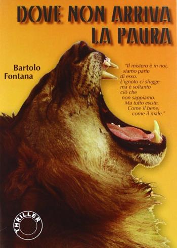 Dove non arriva la paura - Bartolo Fontana - Libro Il Fiorino 2007 | Libraccio.it