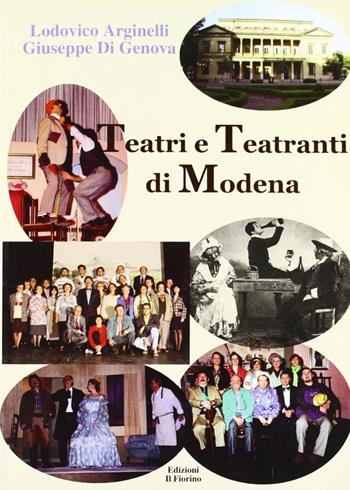 Teatri e teatranti di Modena - Lodovico Arginelli, Giuseppe Di Genova - Libro Il Fiorino 2007 | Libraccio.it