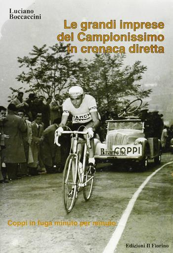 Le grandi imprese del Campionissimo in cronaca diretta. Coppi in fuga minuto per minuto - Luciano Boccaccini - Libro Il Fiorino 2007 | Libraccio.it