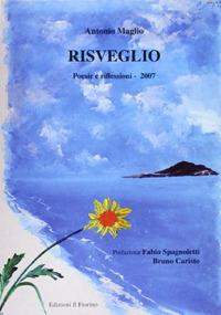 Risveglio, poesie e riflessioni - Antonio Maglio - Libro Il Fiorino 2007 | Libraccio.it