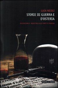Storie di guerra e osteria. Occupazione e resistenza alle porte di Modena - Luca Nicoli - Libro Il Fiorino 2008 | Libraccio.it