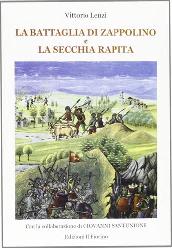 La battaglia di Zappolino e la secchia rapita - Vittorio Lenzi, Giovanni Santunione - Libro Il Fiorino 2008, I quaderni della memoria | Libraccio.it
