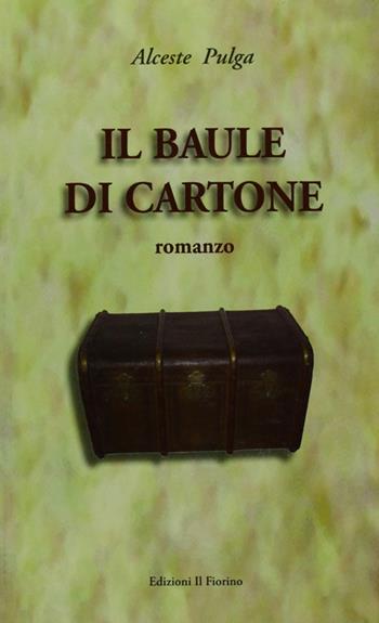 Il baule di cartone - Alceste Pulga - Libro Il Fiorino 2008 | Libraccio.it