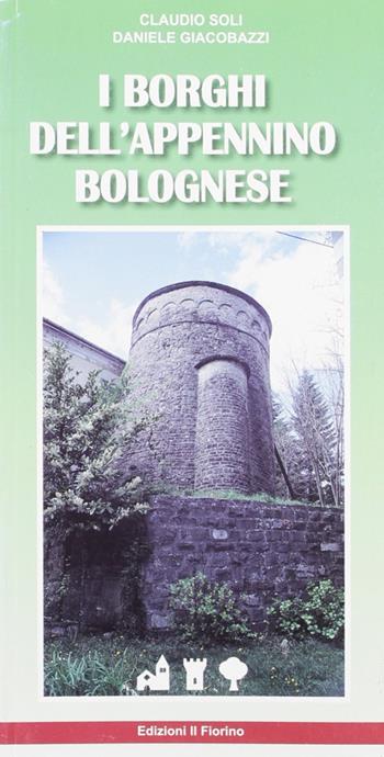 I borghi dell'Appennino bolognese - Claudio Soli, Daniele Giacobazzi - Libro Il Fiorino 2008 | Libraccio.it