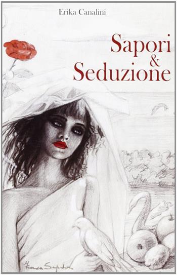 Sapori & seduzione - Erika Canalini - Libro Il Fiorino 2008 | Libraccio.it