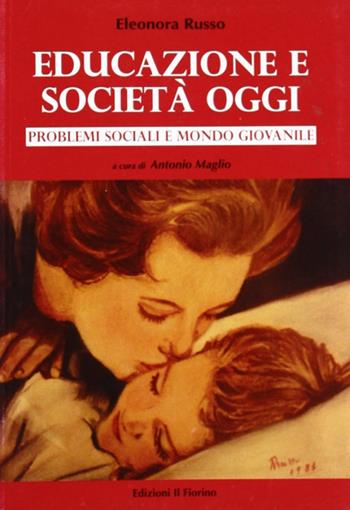 Educazione e società oggi. Problemi sociali e mondo giovanile - Eleonora Russo - Libro Il Fiorino 2010 | Libraccio.it