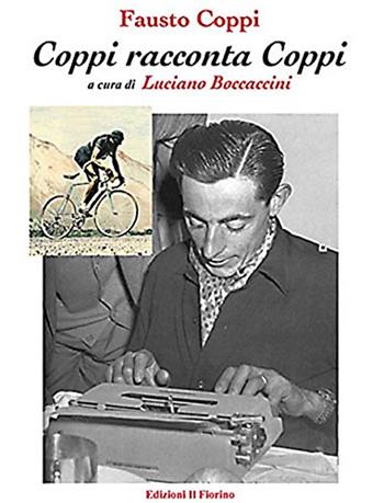 Fausto Coppi. Coppi racconta Coppi - Luciano Boccaccini - Libro Il Fiorino 2010 | Libraccio.it