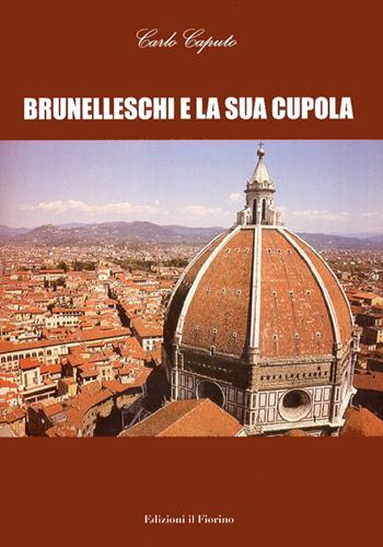 Brunelleschi e la sua cupola - Carlo Caputo - Libro Il Fiorino 2010 | Libraccio.it