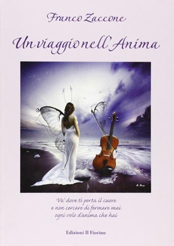 Un viaggio nell'anima - Franco Zaccone - Libro Il Fiorino 2010 | Libraccio.it