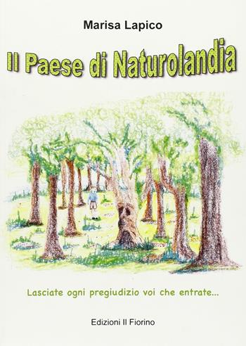 Il paese di naturolandia. Lasciate ogni pregiudizio voi che entrate - Marisa Lapico - Libro Il Fiorino 2011 | Libraccio.it