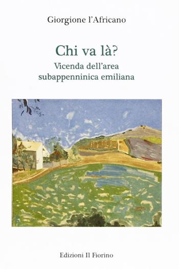 Chi va là? Vicenda dell'area subappenninica emiliana - Giorgione l'Africano - Libro Il Fiorino 2011 | Libraccio.it