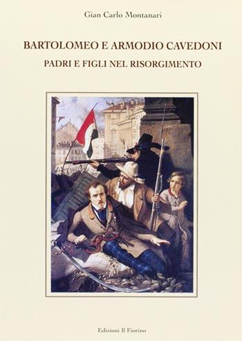 Bartolomeo e Armodio Cavedoni. Padri e figli nel Risorgimento - Gian Carlo Montanari - Libro Il Fiorino 2011 | Libraccio.it