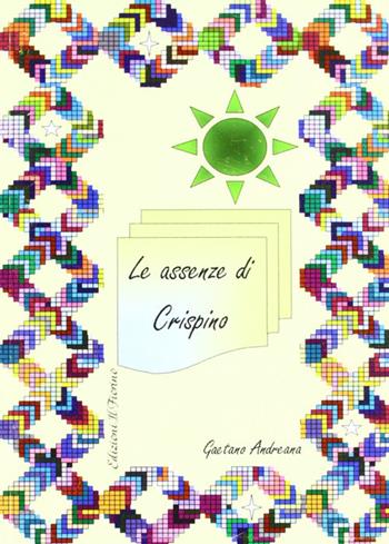 Le assenze di Crispino - Gaetano Andreana - Libro Il Fiorino 2011 | Libraccio.it
