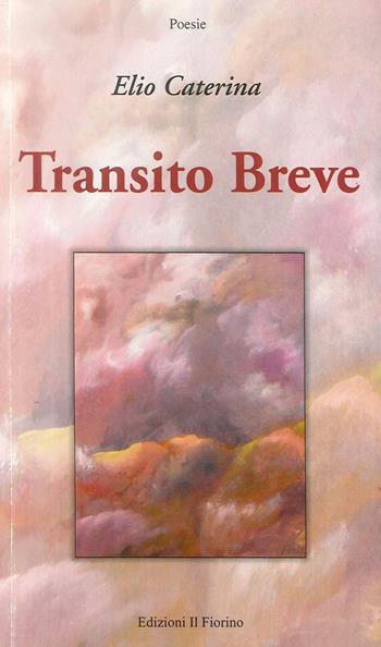 Transito breve - Elio Caterina - Libro Il Fiorino 2012, Zephiro | Libraccio.it