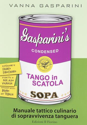 Tango in scatola. Manuale tattico culinario di sopravvivenza tanguera - Vanna Gasparini - Libro Il Fiorino 2012 | Libraccio.it