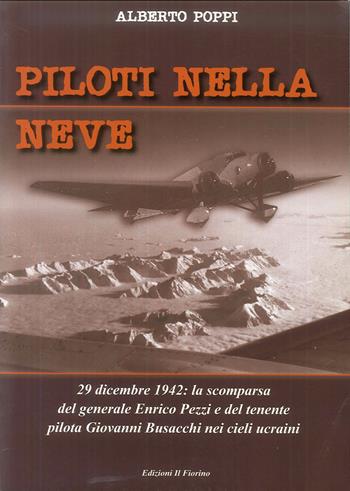 Piloti nellA neve. 29 dicembre 1942. La scomparsa del generale Enrico Pezzi e del tenente pilota Giovanni Bisacchi nei cieli ucraini - Alberto Poppi - Libro Il Fiorino 2012 | Libraccio.it