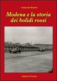 Modena e la storia dei bolidi rossi - Giancarlo Benatti - Libro Il Fiorino 2012 | Libraccio.it